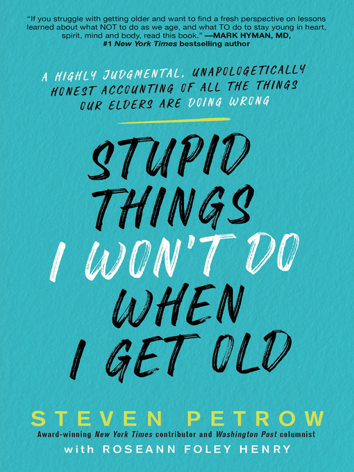 Stupid things I won't do when I get old a highly judgmental, unapologetically honest accounting of all the things our elders are doing wrong